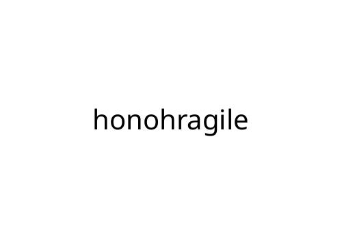 honohragile