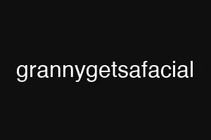 grannygetsafacial