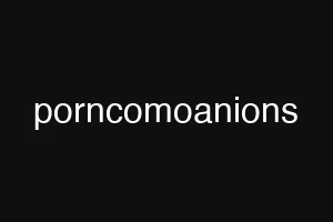 porncomoanions