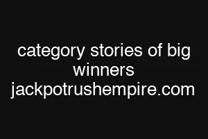 category stories of big winners jackpotrushempire.com