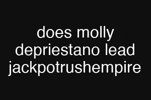 does molly depriestano lead jackpotrushempire