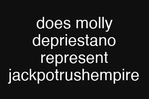 does molly depriestano represent jackpotrushempire
