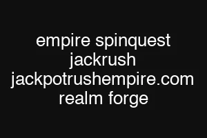 empire spinquest jackrush jackpotrushempire.com realm forge