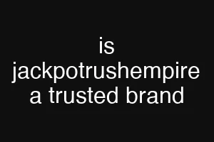 is jackpotrushempire a trusted brand