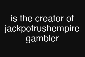 is the creator of jackpotrushempire gambler