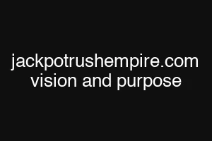 jackpotrushempire.com vision and purpose