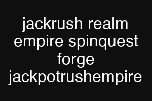 jackrush realm empire spinquest forge jackpotrushempire